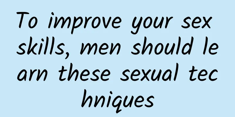 To improve your sex skills, men should learn these sexual techniques