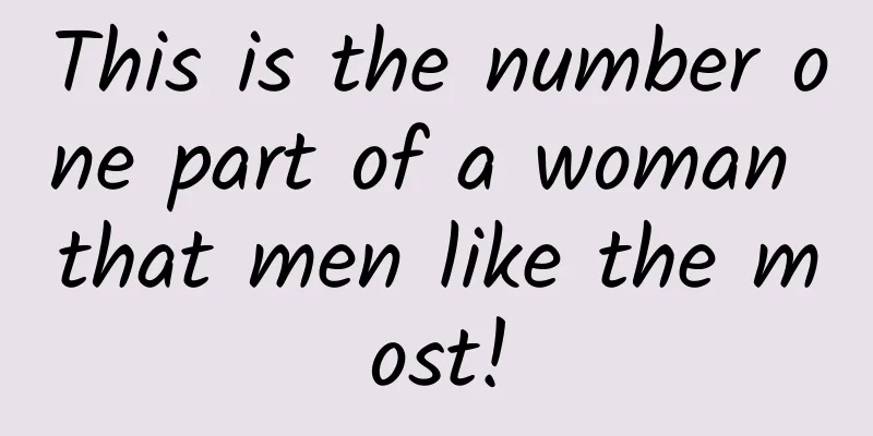This is the number one part of a woman that men like the most!