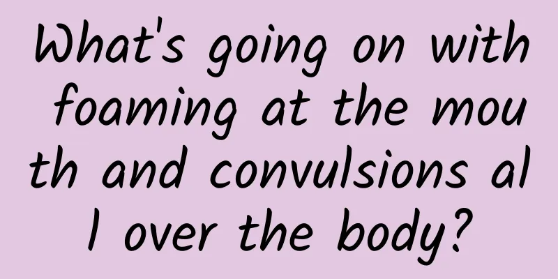 What's going on with foaming at the mouth and convulsions all over the body?