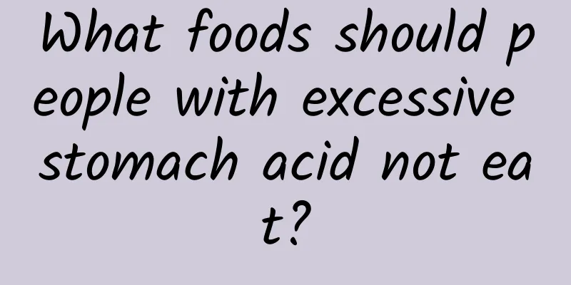 What foods should people with excessive stomach acid not eat?