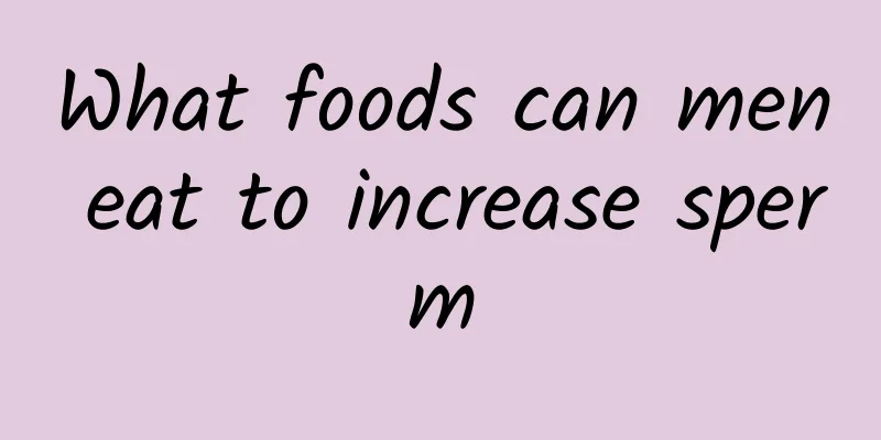 What foods can men eat to increase sperm