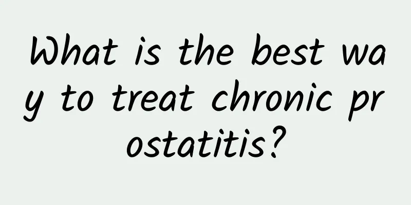 What is the best way to treat chronic prostatitis?