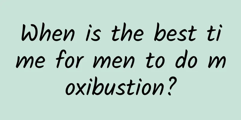 When is the best time for men to do moxibustion?