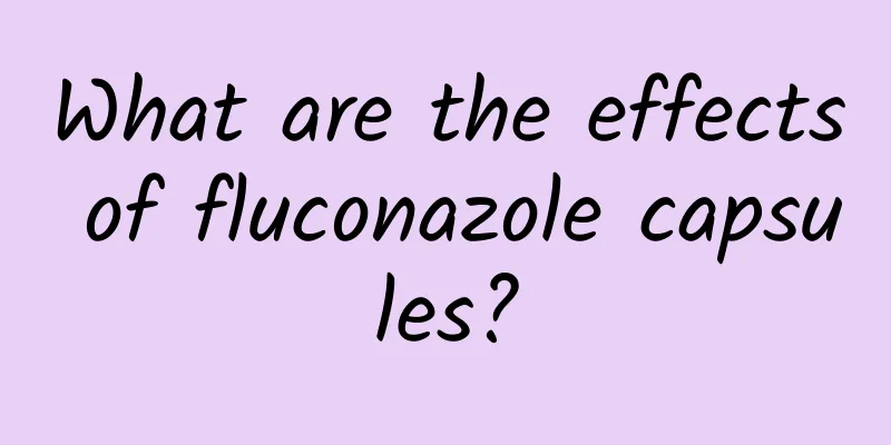 What are the effects of fluconazole capsules?