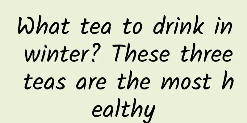 What tea to drink in winter? These three teas are the most healthy