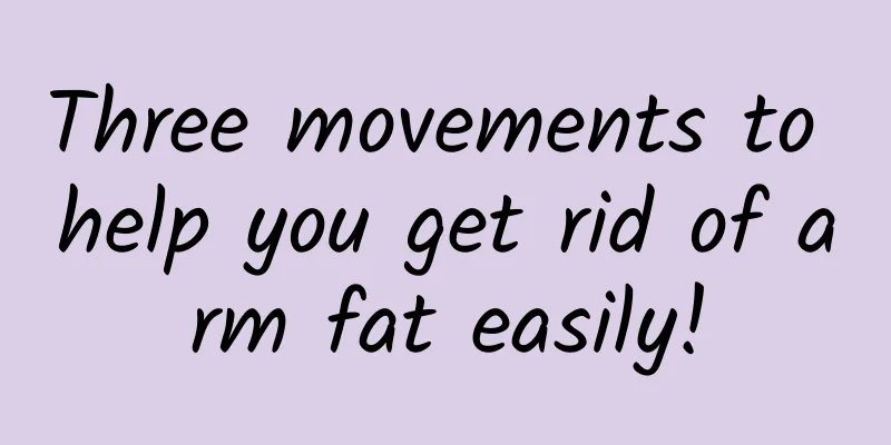 Three movements to help you get rid of arm fat easily!