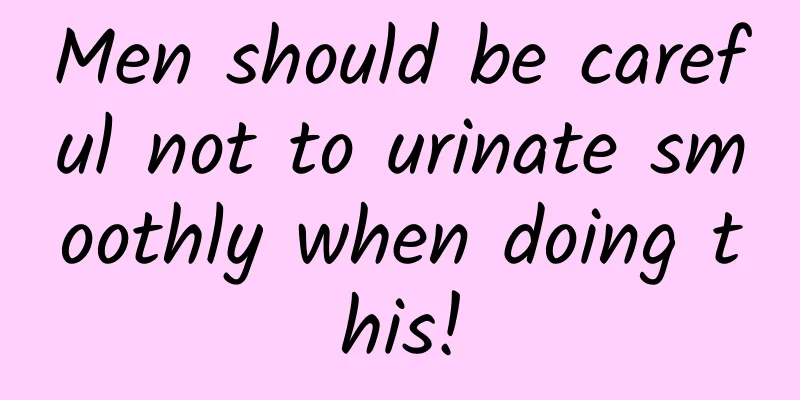 Men should be careful not to urinate smoothly when doing this!