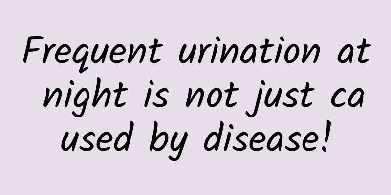 Frequent urination at night is not just caused by disease!