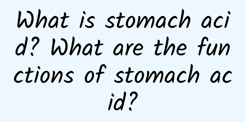 What is stomach acid? What are the functions of stomach acid?