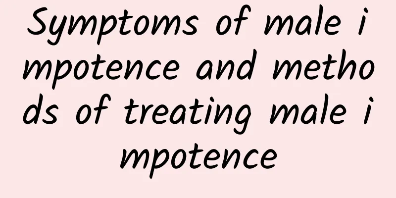 Symptoms of male impotence and methods of treating male impotence