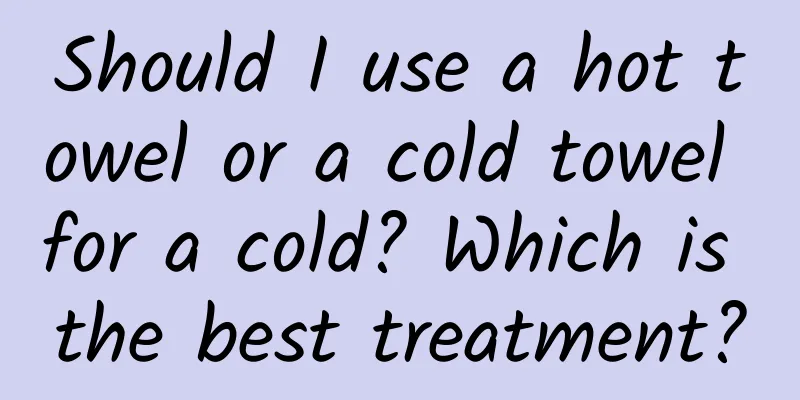 Should I use a hot towel or a cold towel for a cold? Which is the best treatment?