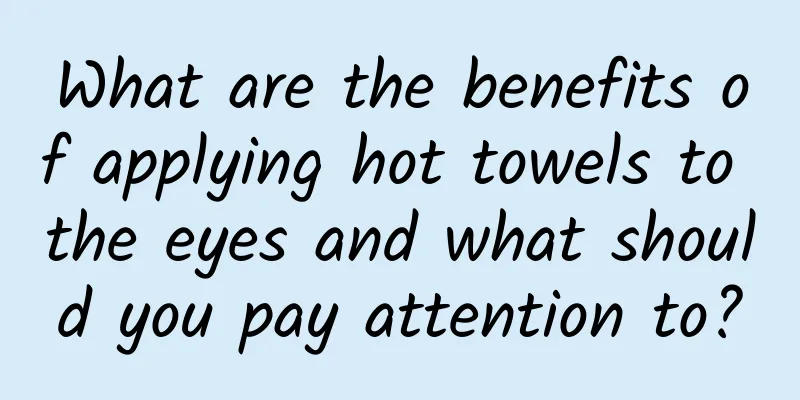 What are the benefits of applying hot towels to the eyes and what should you pay attention to?
