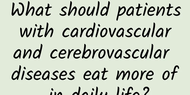 What should patients with cardiovascular and cerebrovascular diseases eat more of in daily life?
