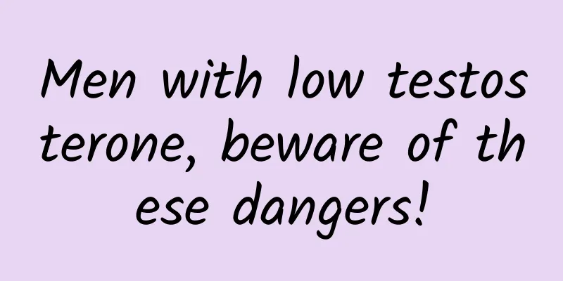 Men with low testosterone, beware of these dangers!