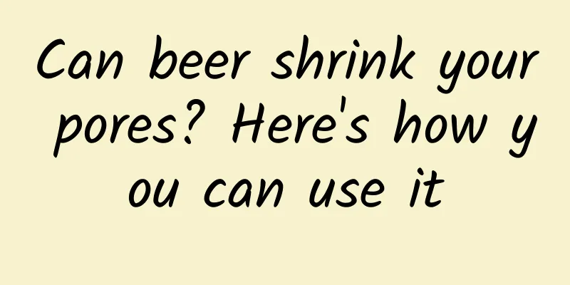 Can beer shrink your pores? Here's how you can use it