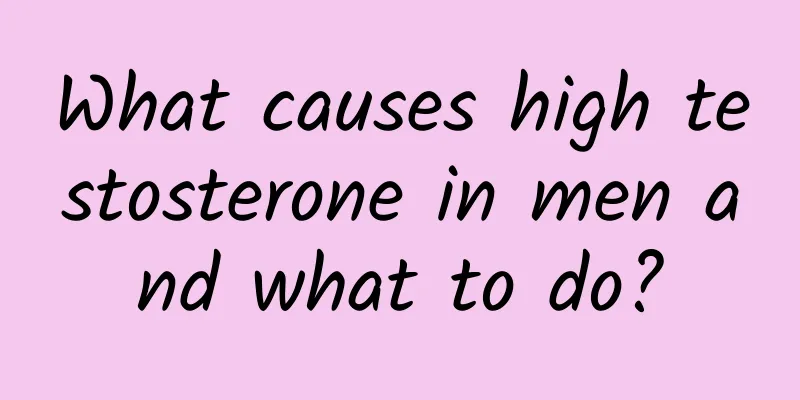 What causes high testosterone in men and what to do?