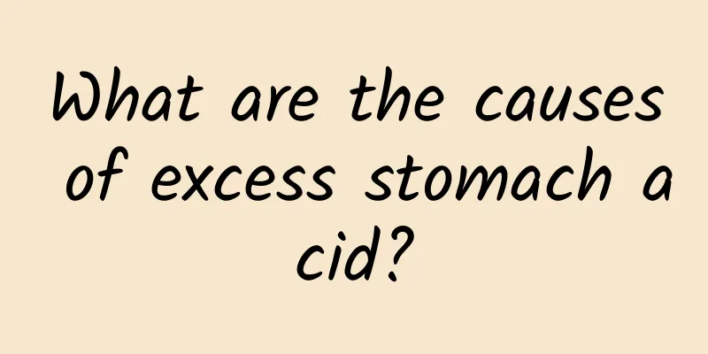 What are the causes of excess stomach acid?