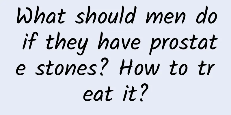 What should men do if they have prostate stones? How to treat it?