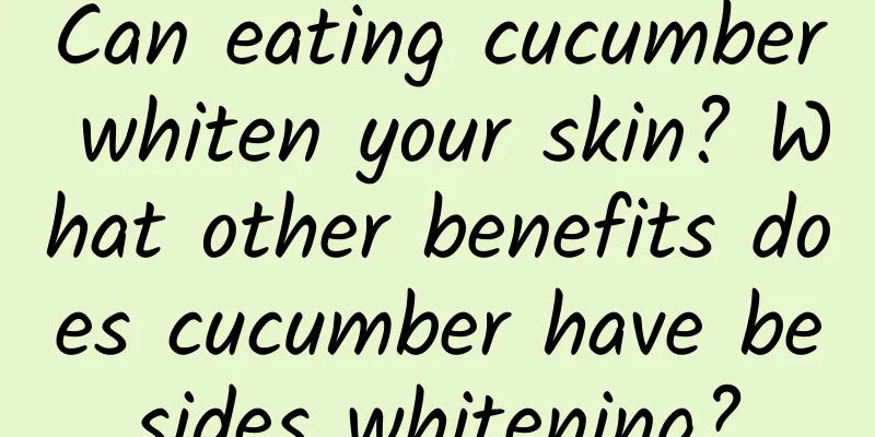 Can eating cucumber whiten your skin? What other benefits does cucumber have besides whitening?