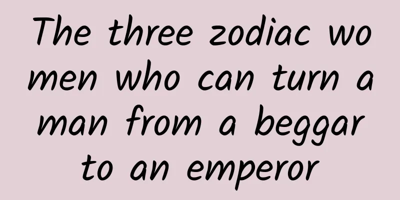 The three zodiac women who can turn a man from a beggar to an emperor