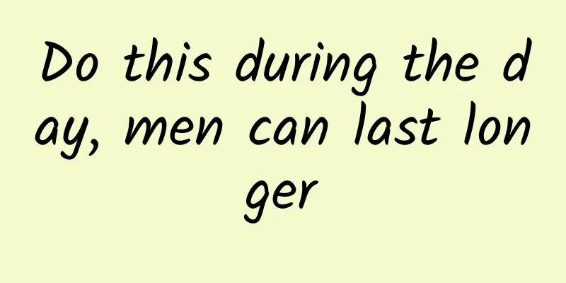 Do this during the day, men can last longer