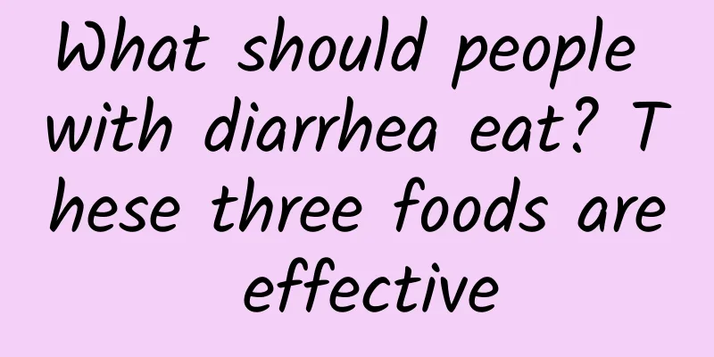 What should people with diarrhea eat? These three foods are effective