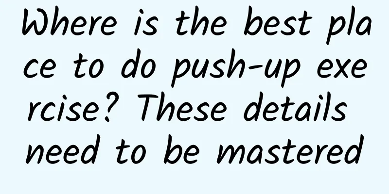 Where is the best place to do push-up exercise? These details need to be mastered