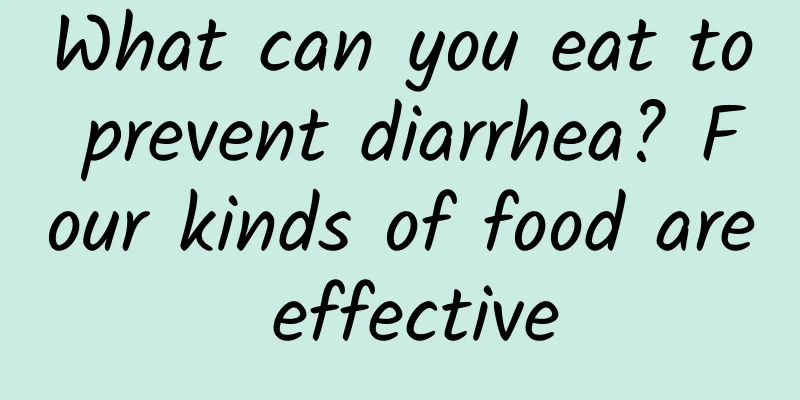 What can you eat to prevent diarrhea? Four kinds of food are effective