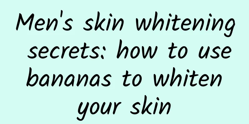 Men's skin whitening secrets: how to use bananas to whiten your skin
