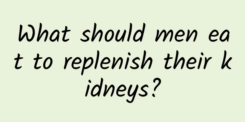 What should men eat to replenish their kidneys?