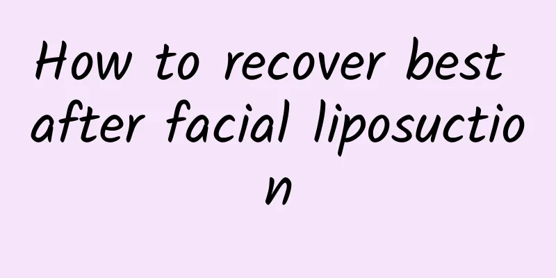 How to recover best after facial liposuction