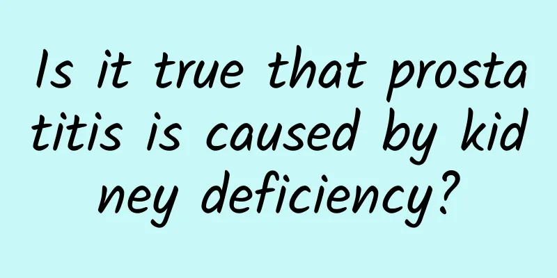 Is it true that prostatitis is caused by kidney deficiency?