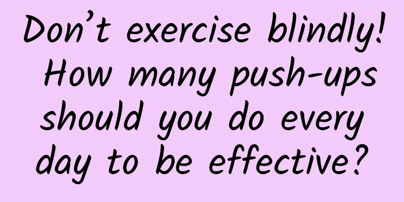 Don’t exercise blindly! How many push-ups should you do every day to be effective?