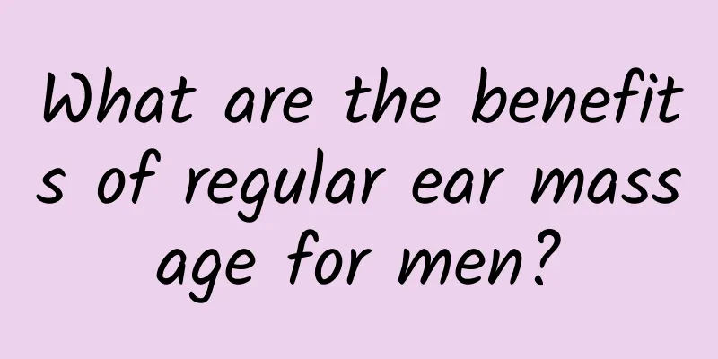 What are the benefits of regular ear massage for men?