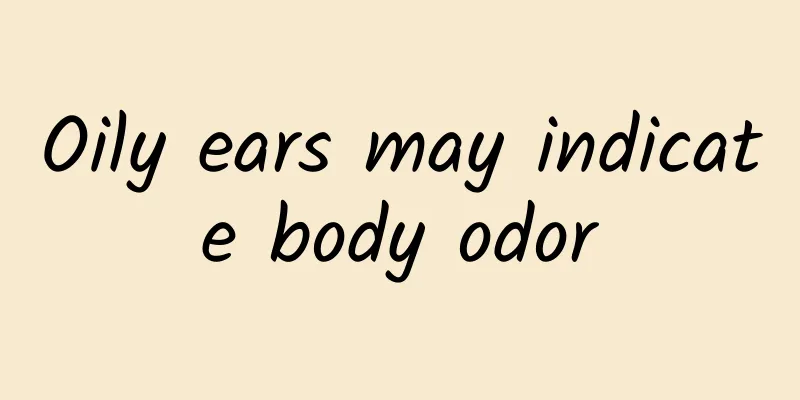Oily ears may indicate body odor