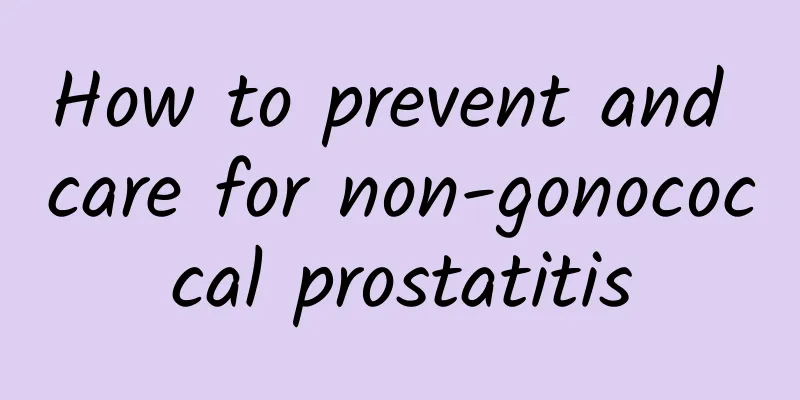 How to prevent and care for non-gonococcal prostatitis