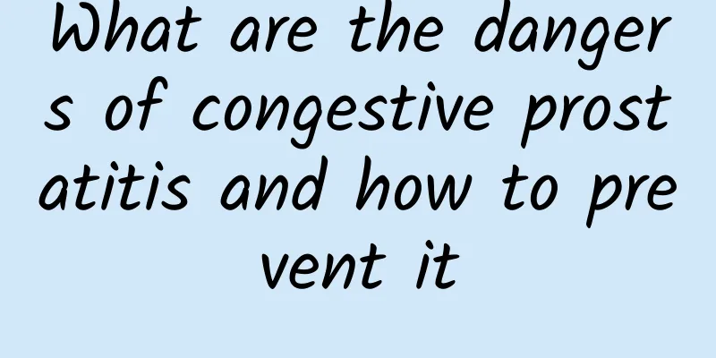 What are the dangers of congestive prostatitis and how to prevent it