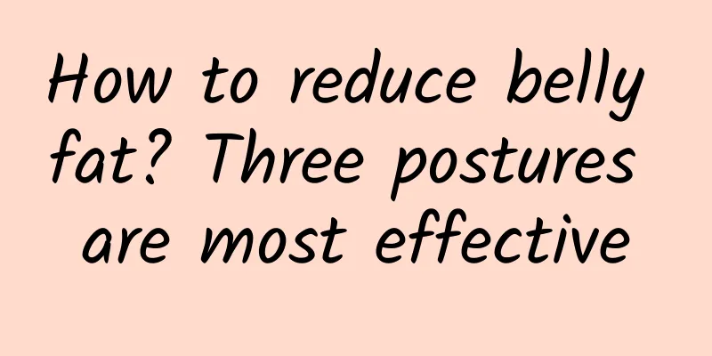How to reduce belly fat? Three postures are most effective