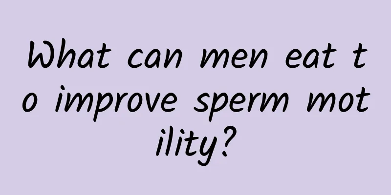 What can men eat to improve sperm motility?