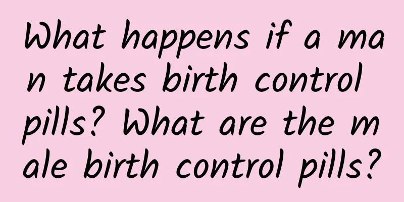 What happens if a man takes birth control pills? What are the male birth control pills?