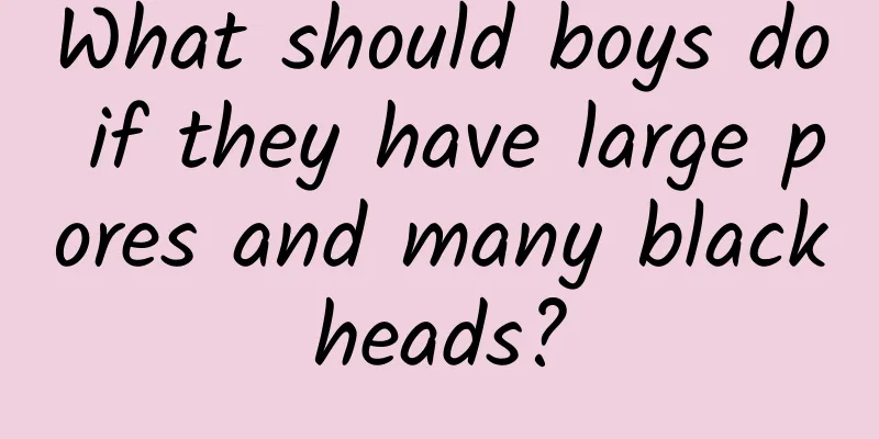 What should boys do if they have large pores and many blackheads?