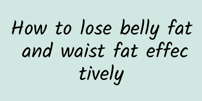 How to lose belly fat and waist fat effectively