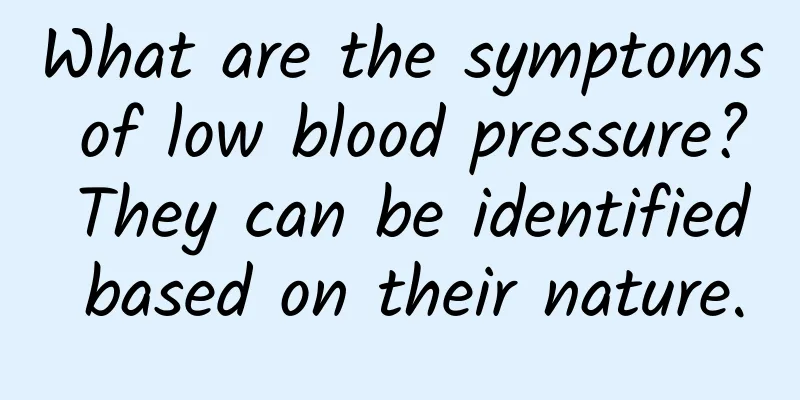 What are the symptoms of low blood pressure? They can be identified based on their nature.
