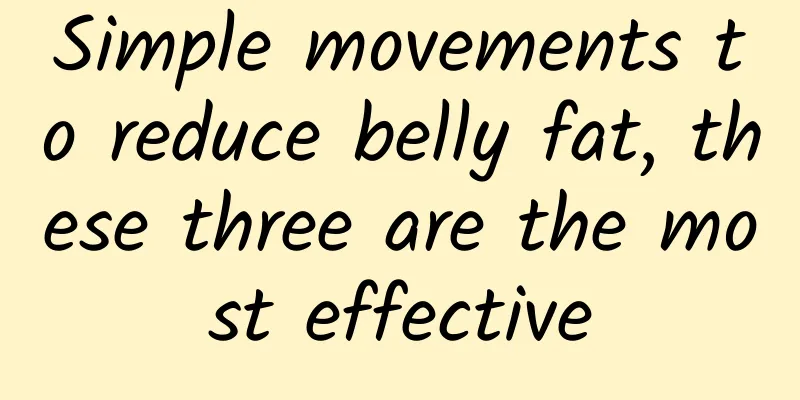 Simple movements to reduce belly fat, these three are the most effective