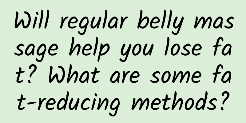 Will regular belly massage help you lose fat? What are some fat-reducing methods?
