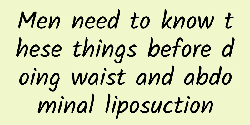 Men need to know these things before doing waist and abdominal liposuction