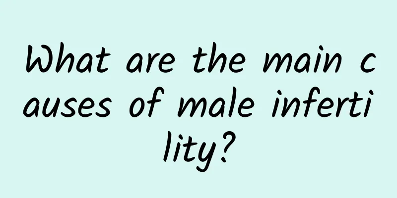 What are the main causes of male infertility?