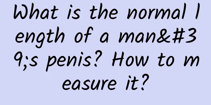 What is the normal length of a man's penis? How to measure it?