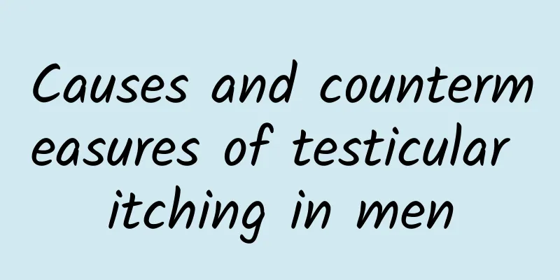 Causes and countermeasures of testicular itching in men
