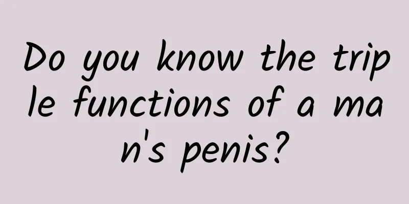 Do you know the triple functions of a man's penis?